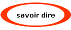 savoir dire